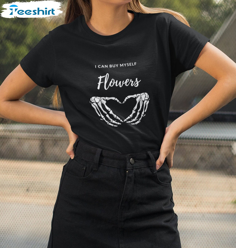 I Can Buy Myself Flowers Skeleton Shirt, Funny Unisex T-shirt Unisex Hoodie