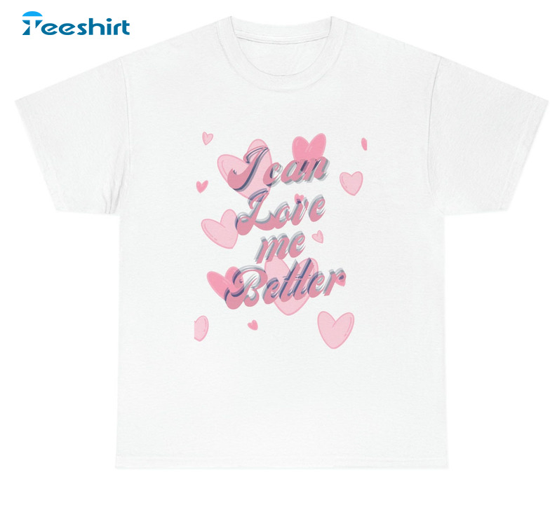 I Can Love Me Better Shirt, Trending Short Sleeve Unisex T-shirt