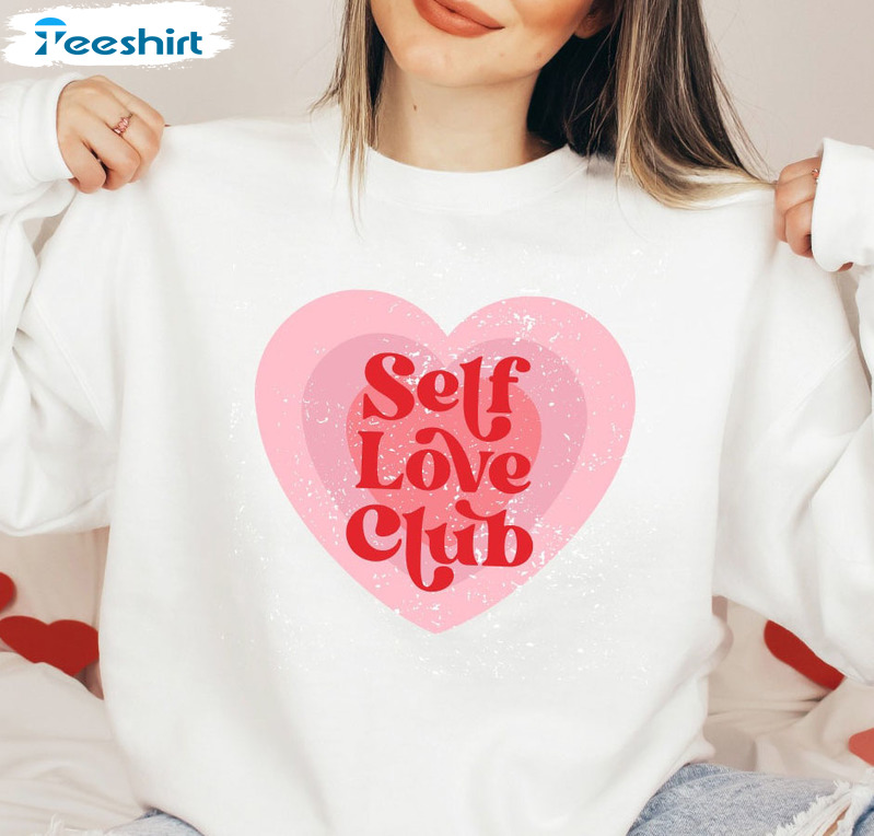 Self Love Club Funny Shirt, Cute Valentines Day Long Sleeve Sweatshirt