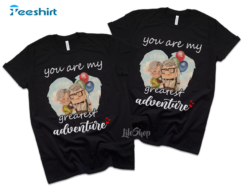 Your Are My Greatest Adventure His Carl Her Ellie Shirt, Couple Unisex Hoodie Short Sleeve