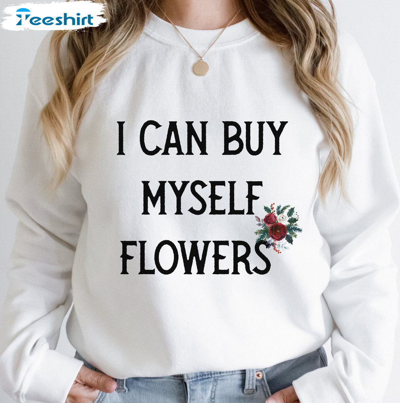 I Can Buy Myself Flowers Trendy Shirt, Self Love Short Sleeve Unisex T-shirt