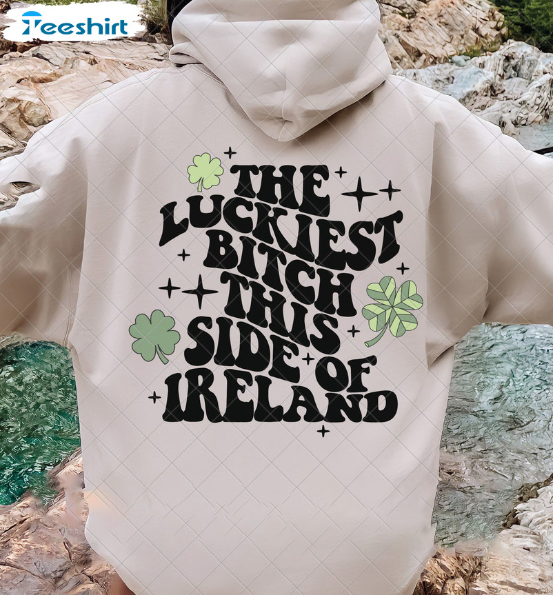 The Luckiest Bitch This Side Of Ireland Funny Shirt, St Patricks Day Unisex T-shirt Short Sleeve