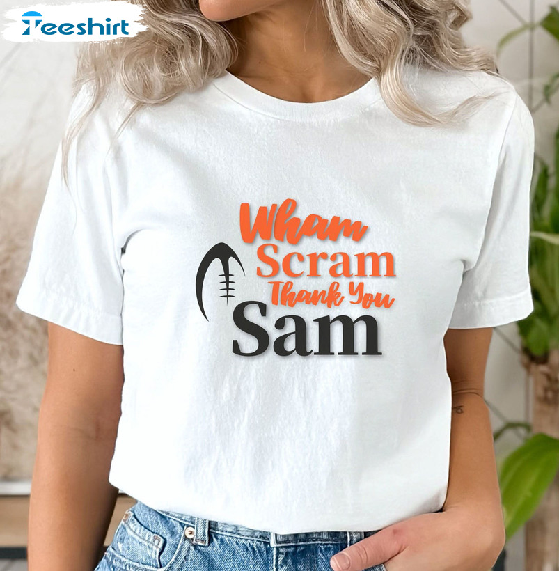Wham Scram Thank You Sam Shirt, Who Dey Cincinnati Football Unisex T-shirt Long Sleeve