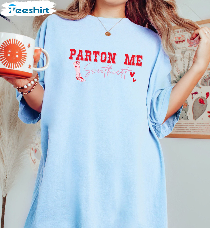 Parton Me Sweetheart Cute Shirt, Western Crewneck Unisex Hoodie