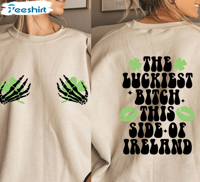 The Luckiest Bitch This Side Of Ireland Shirt, Patricks Day Long Sleeve Unisex T-shirt