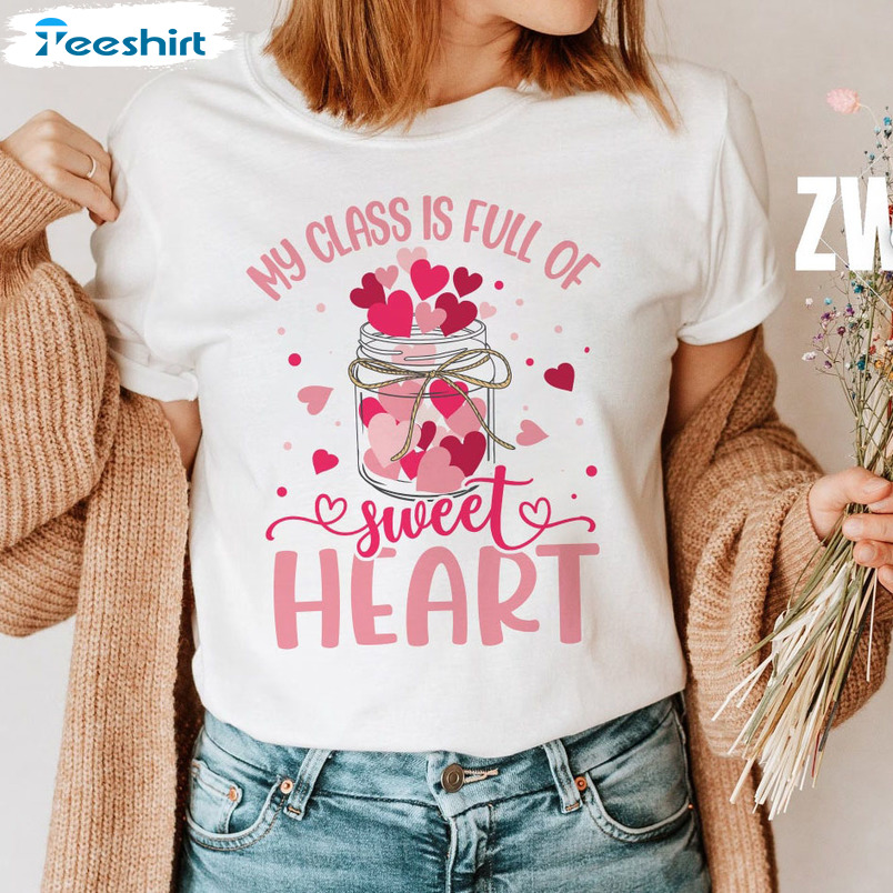 My Class Is Full Of Sweet Hearts Shirt, Valentine Funny Tee Tops Short Sleeve