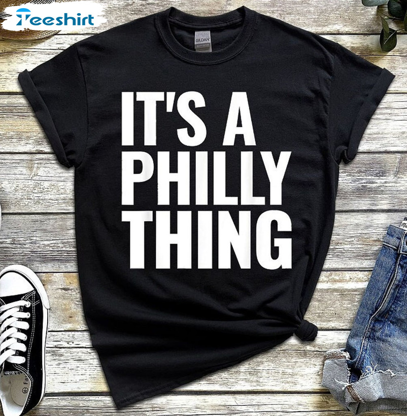 It's A Philly Thing Trendy Shirt, Eagles Philadelphia Football Short Sleeve Crewneck