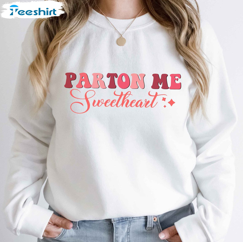 Parton Me Sweetheart Valentines Day Shirt, Cowgirl Valentines Tee Tops Long Sleeve