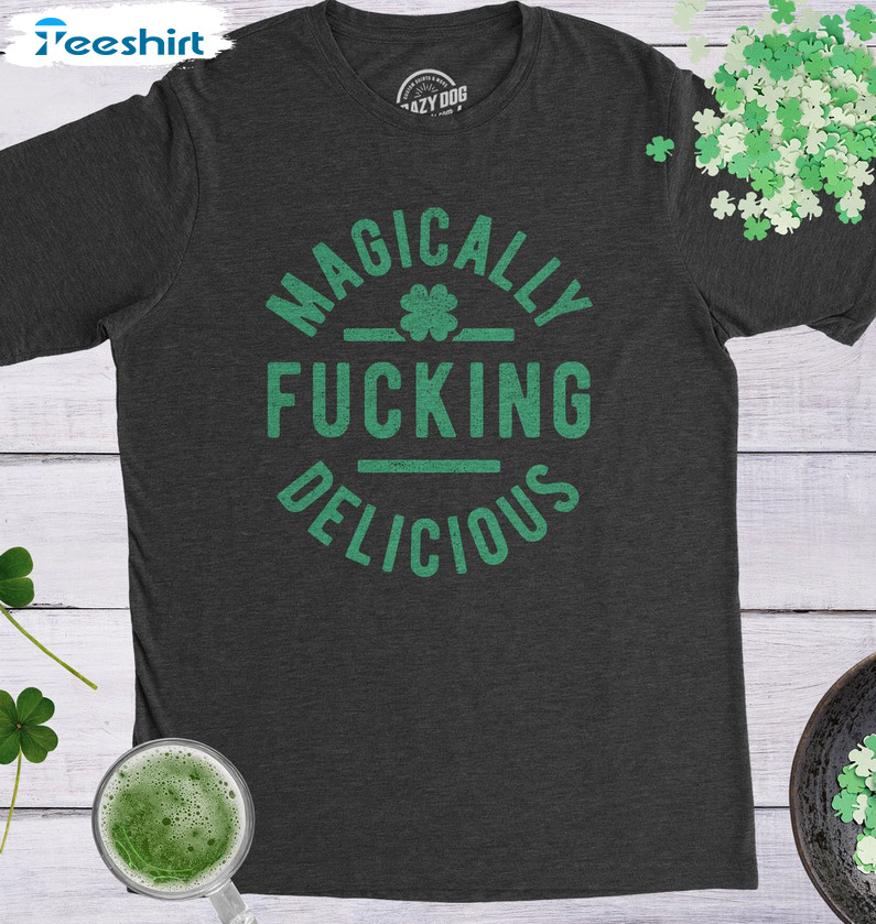 Magically Fucking Delicious St Patricks Shirt, Shamrock Four Leaf Clover Unisex Hoodie Crewneck