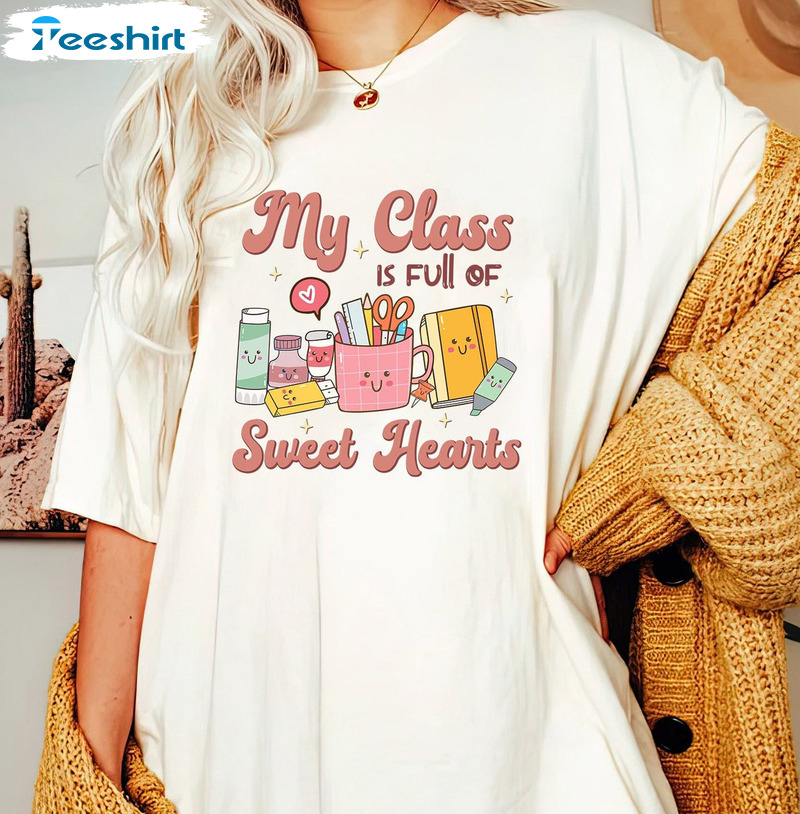 My Class Is Full Of Sweet Hearts Teacher Shirt, Valentine Retro Unisex T-shirt Long Sleeve
