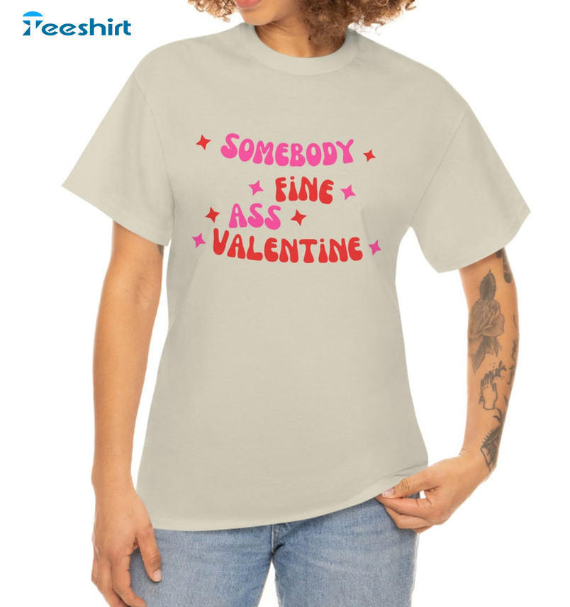 Somebody Fine Ass Valentine Shirt, Valentine Cute Unisex Hoodie Long Sleeve