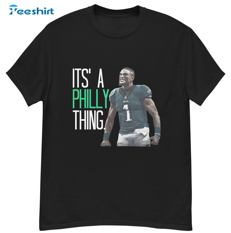 It's A Philly Thing Trending Shirt, Jalen Hurts Unisex Hoodie Short Sleeve