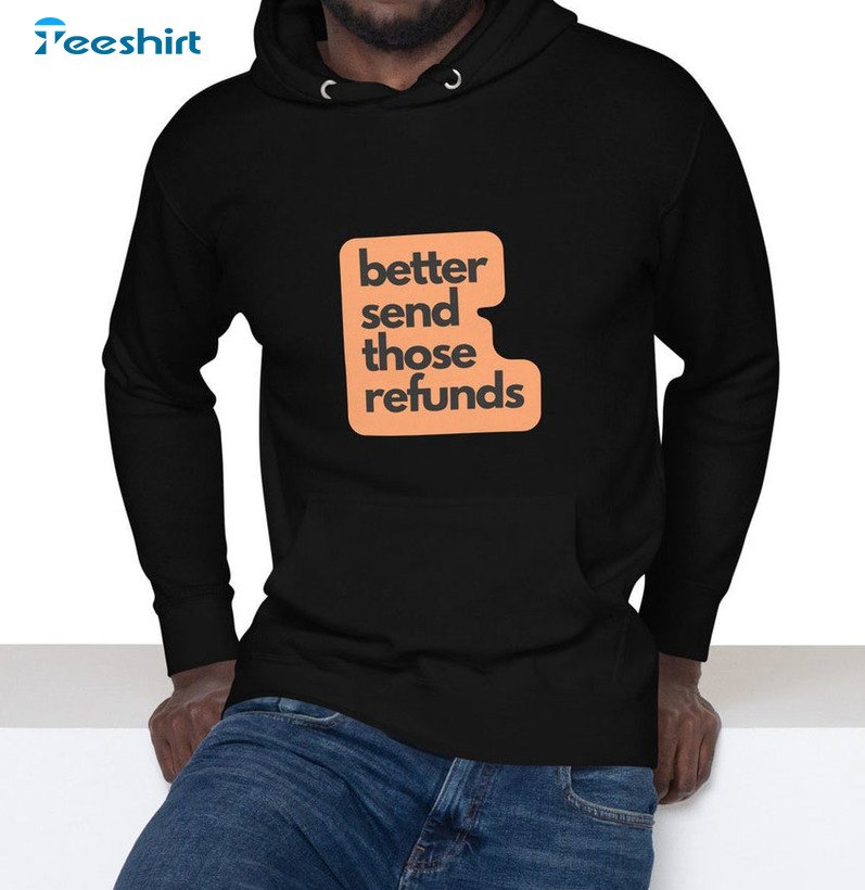 Better Send Those Refunds Football Shirt, Funny Joe Burrr Sweatshirt Crewneck