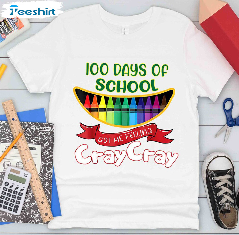 100 Days Of School Got Me Feeling Cray Cray Shirt, Teacher 100th Day Of School Tee Tops Unisex Hoodie