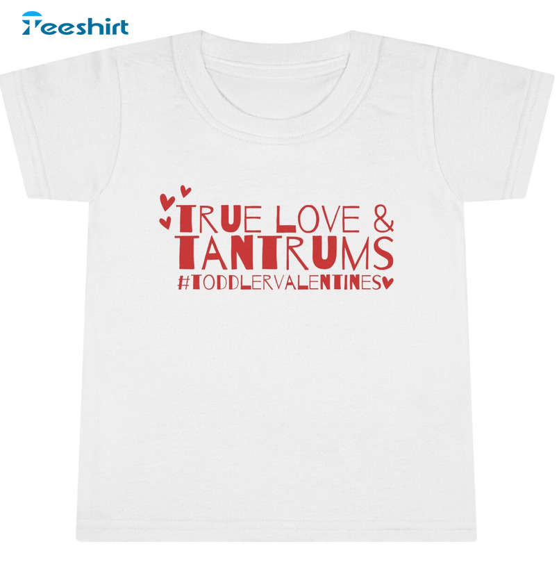 True Love And Tantrums Shirt, Funny Valentines Crewneck Unisex Hoodie