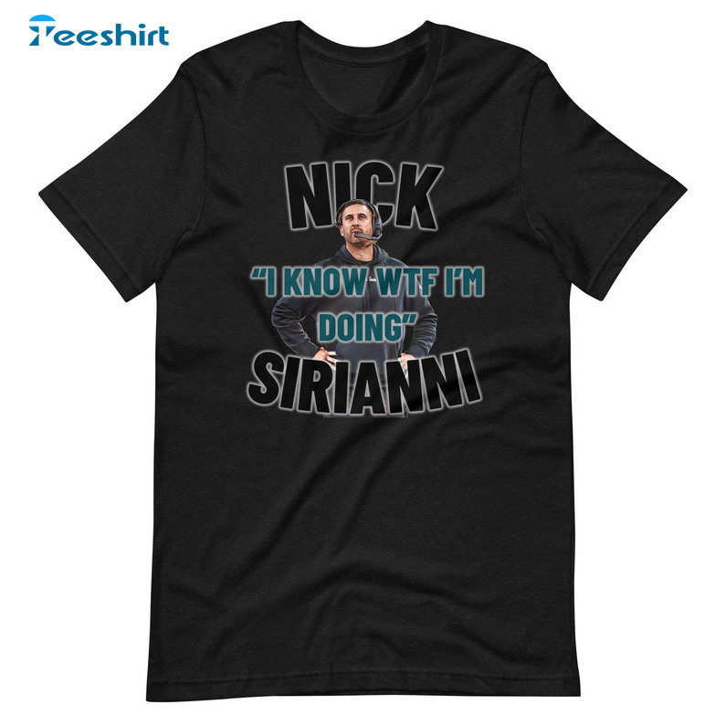 Nick I Know WTF I'm Doing Sirianni Shirt, Vintage Eagles Long Sleeve Unisex Hoodie