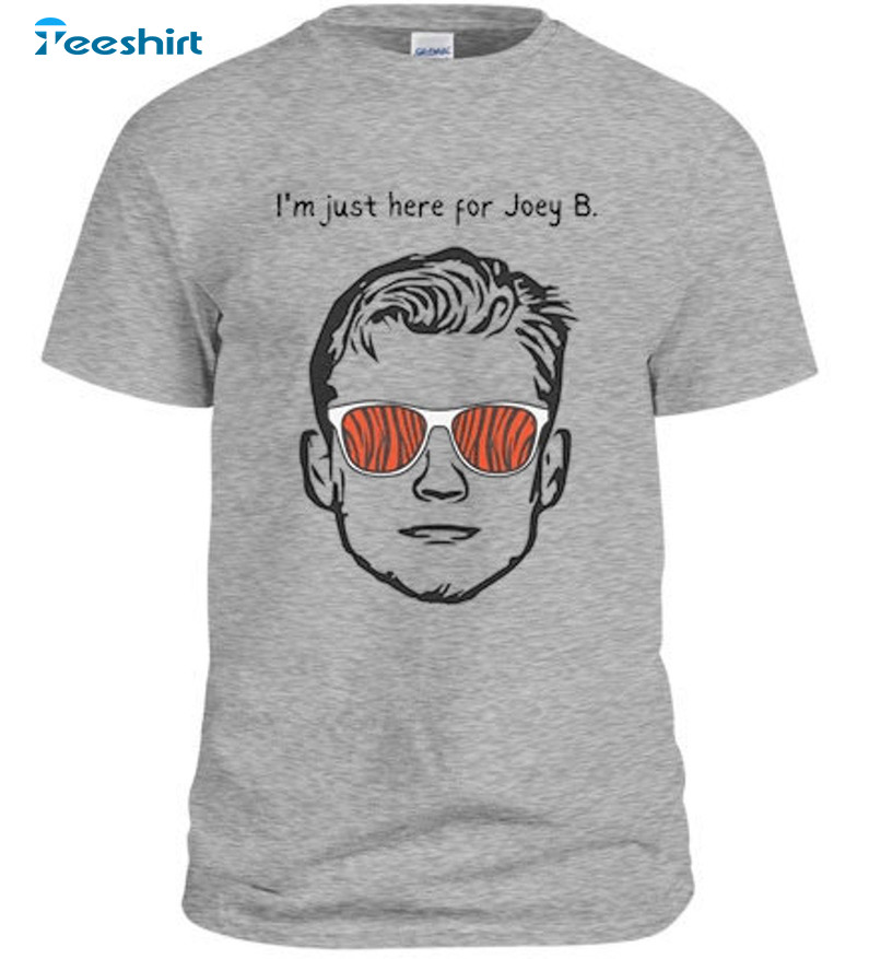 Joe Burrow I'm Just Here For Joey B Cincinnati Bengals shirt, hoodie,  sweater, long sleeve and tank top