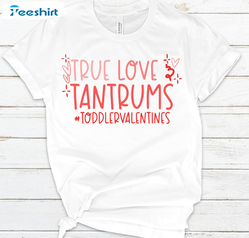 True Love And Tantrums Vintage Shirt, Toddlervalentines Valentines Day Unisex Hoodie Crewneck