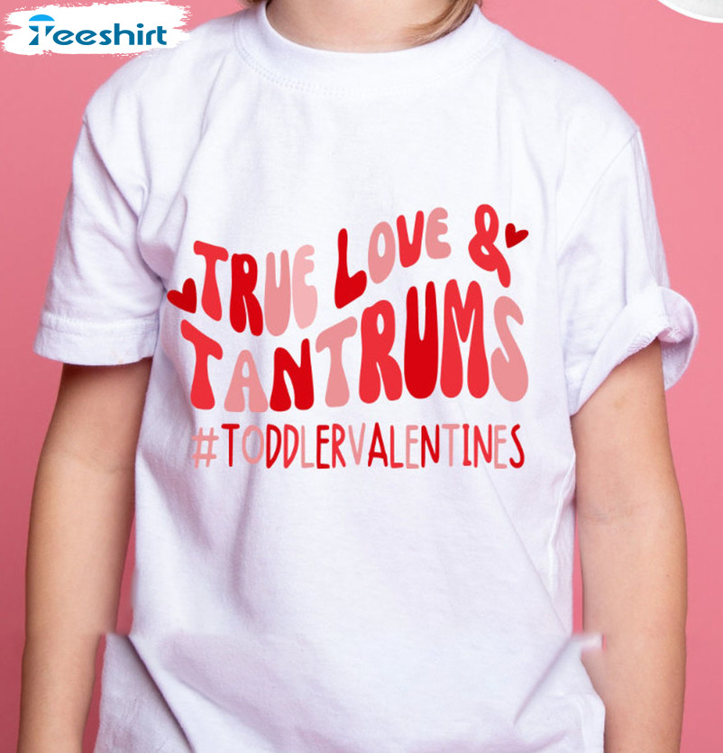 True Love And Tantrums Vintage Shirt, Toddlervalentines Short Sleeve Crewneck