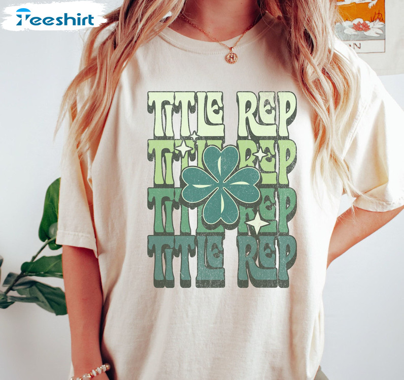 Title Rep Trendy Shirt, St Patricks Day Unisex Hoodie Crewneck