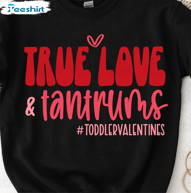 True Love And Tantrums Funny Shirt, Valentine Vintage Unisex Hoodie Tee Tops