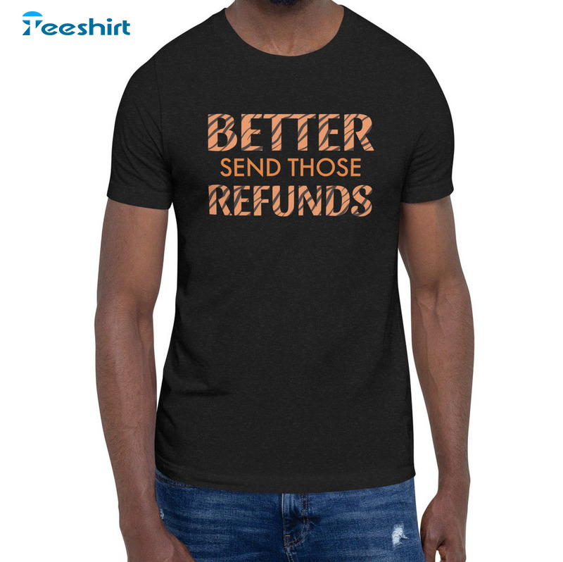 Better Send Those Refunds Football Sweatshirt, Trending Joe Burrow Unisex T-shirt Short Sleeve