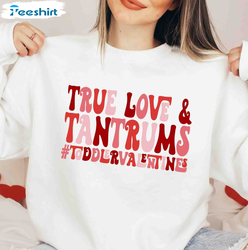 True Love And Tantrums Toddler Valentines Day Vintage Sweatshirt, Unisex Hoodie