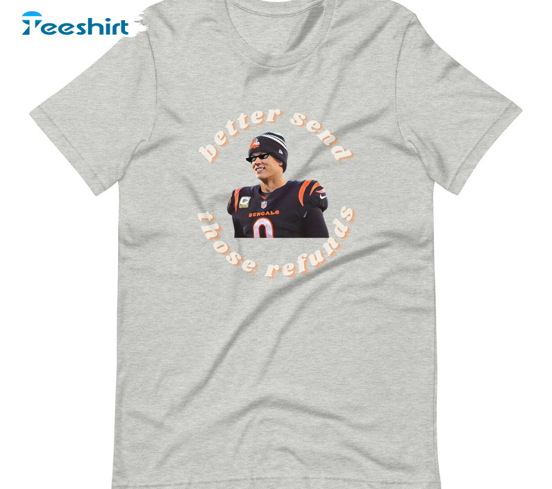 Better Send Those Refunds Trendy Shirt, Cincinnati Bengals Joe Burrow Tee Tops Short Sleeve