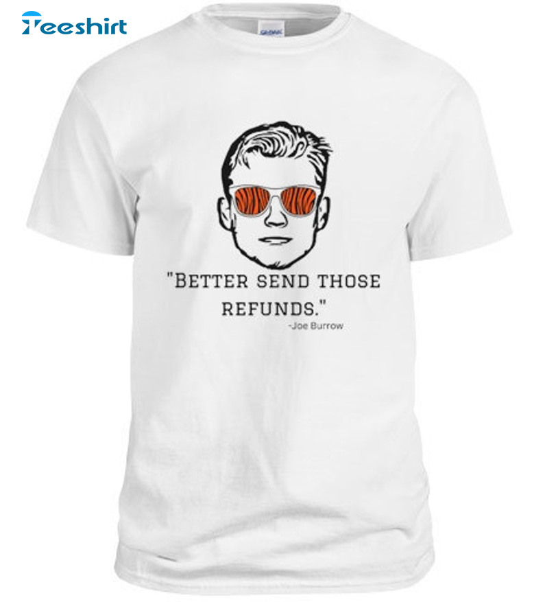 Better Send Those Refunds Joe Burrow Trendy Unisex T-shirt , Long Sleeve