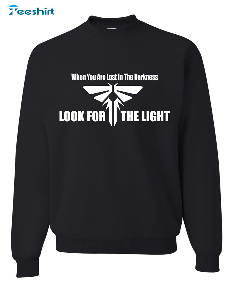 When You Are Lost In The Darkness Look For The Light Shirt, Trendy Unisex Hoodie