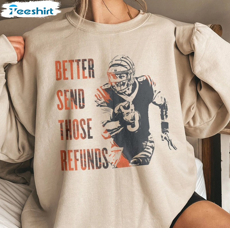 Better Send Those Refunds Joe Shiesty Cincinnati Football Shirt, Sunday Football Long Sleeve Unisex T-shirt