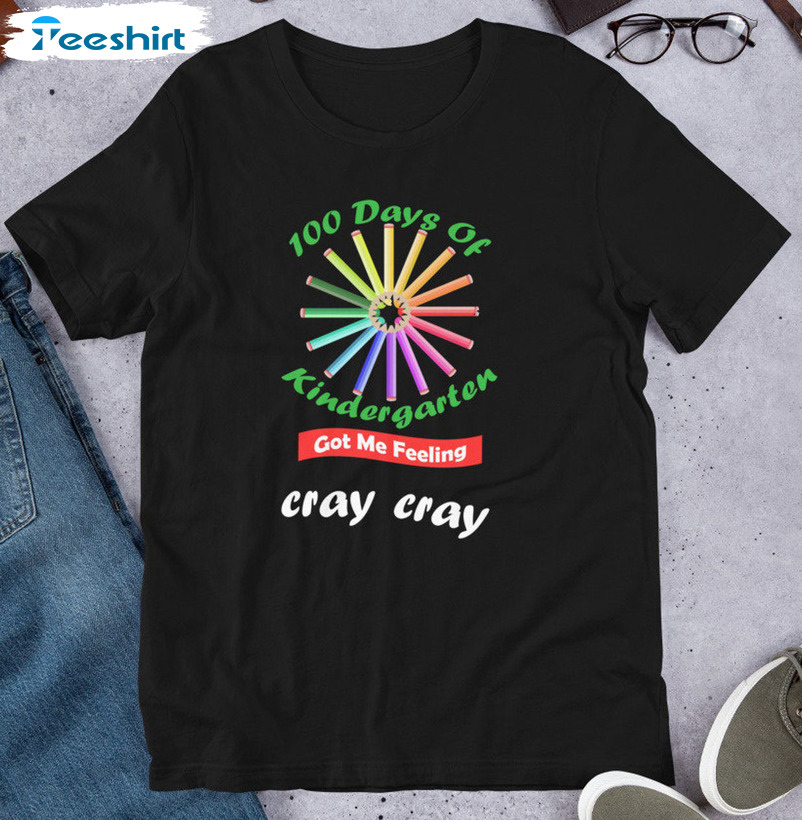 100 Days Of Kindergarten Got Me Feeling Cray Cray Trendy Sweatshirt, Unisex Hoodie