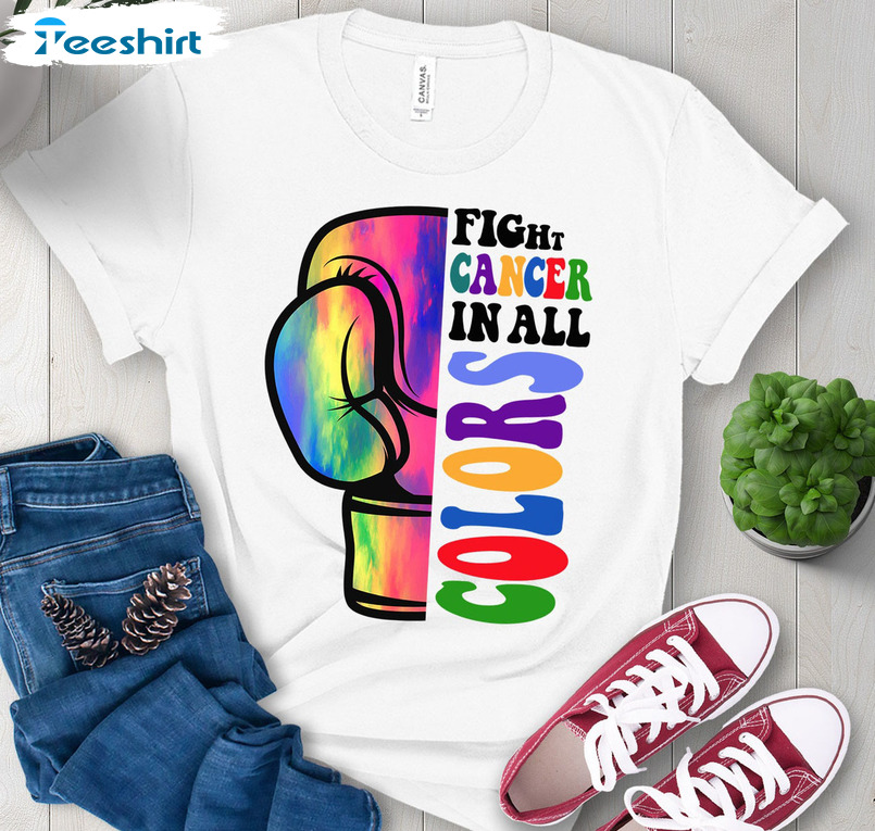 Fight Cancer In All Colors Shirt, Cancer Support Cancer Disease Unisex T-shirt Crewneck