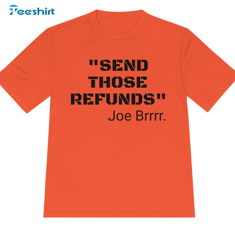 Send Those Refunds Joe Brrr Shirt, Moisture Absorbing Short Sleeve Long Sleeve