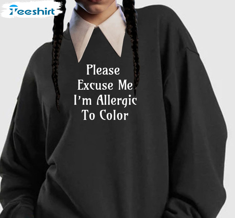 Please Excuse Me I Am Allergic To Colors Shirt, Jenna Ortega Wednesday Unisex Hoodie Tee Tops