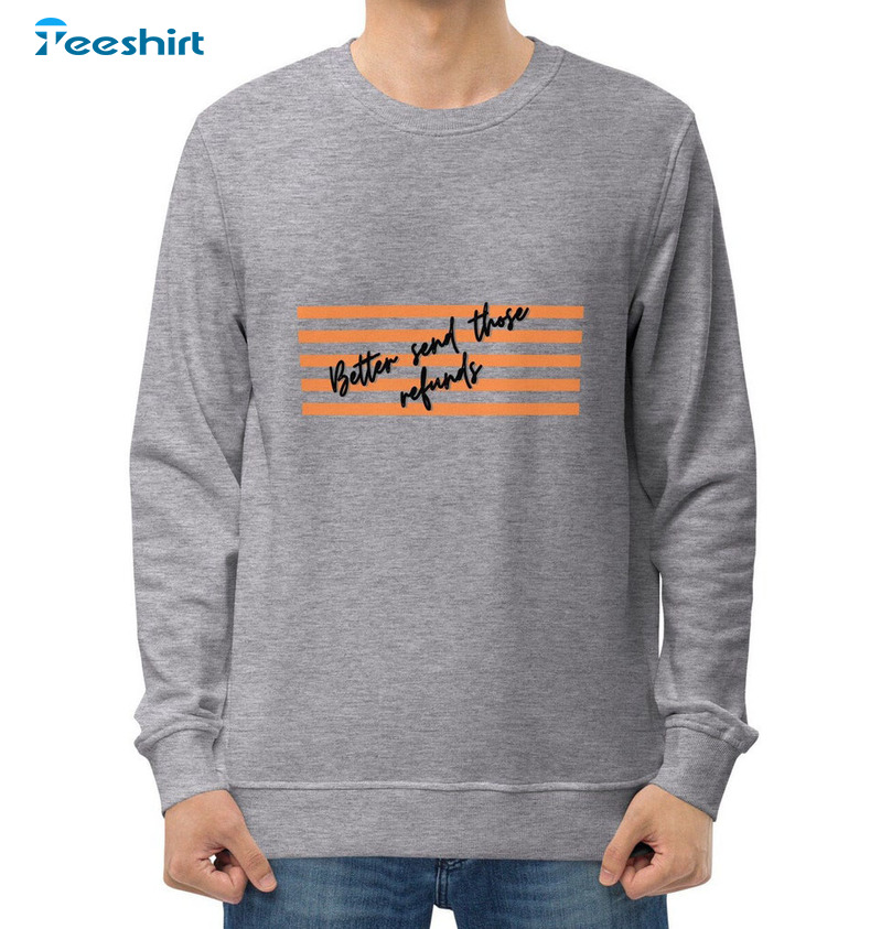 Better Send Those Refunds Funny Shirt, Football Long Sleeve Sweatshirt