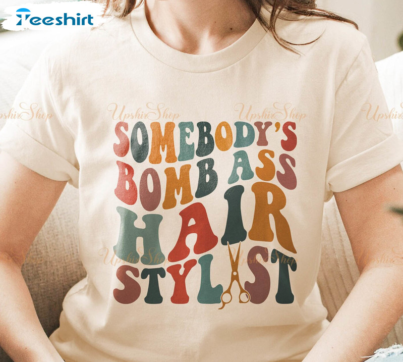 Somebody’s Bomb Ass Hair Stylist Colorful Shirt, Hair Hustler Hoodie Crewneck