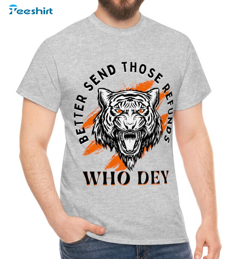 Better Send Those Refunds Shirt, Who Dey Unisex Hoodie Tee Tops