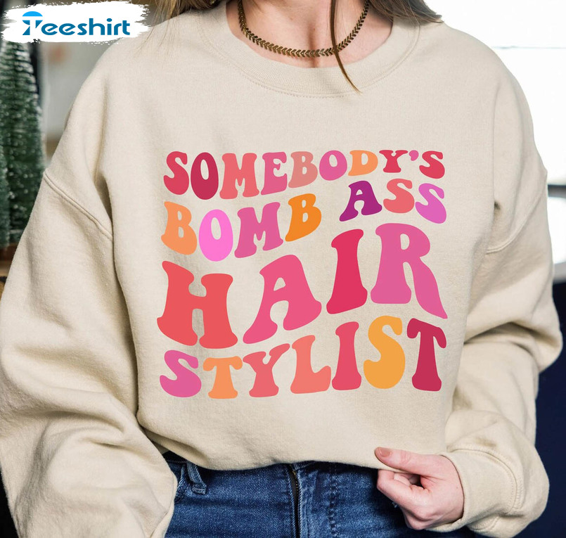 Somebody’s Bomb Ass Hair Stylist Vintage Shirt, Retro Trendy Crewneck Unisex Hoodie