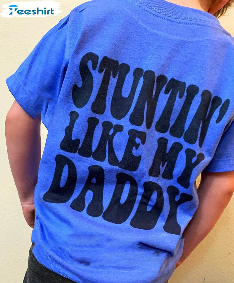 Stuntin Like My Daddy Toddler Shirt, Funny Sweatshirt Unisex Hoodie