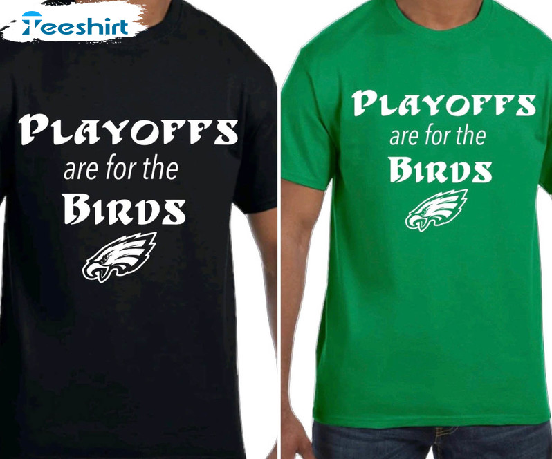 Playoffs Are For The Birds Shirt, Trending Eagles Unisex T-shirt Short Sleeve