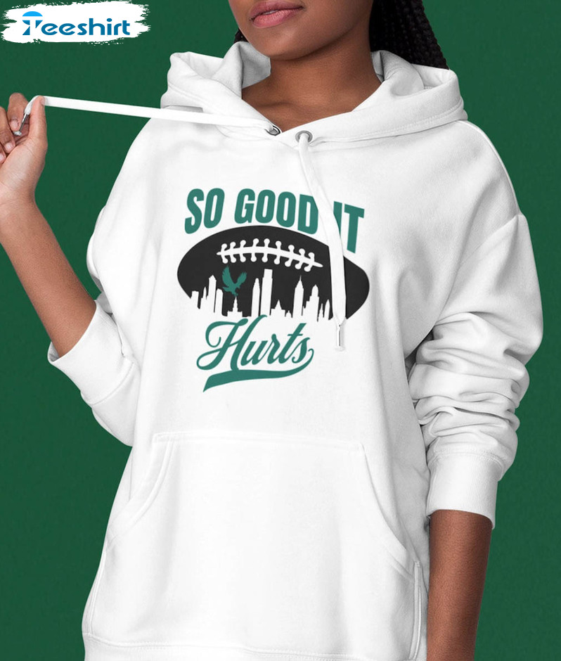 So Good It Hurts Philadelphia Football Shirt, Trending Crewneck Unisex T-shirt