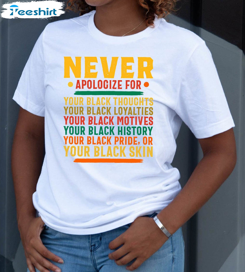 Never Apologize For Shirt, Black History Month Long Sleeve Sweater