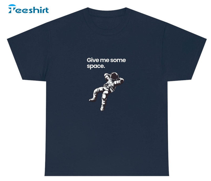 Give Me Some Space Funny Shirt, Astronaut Long Sleeve Unisex Hoodie