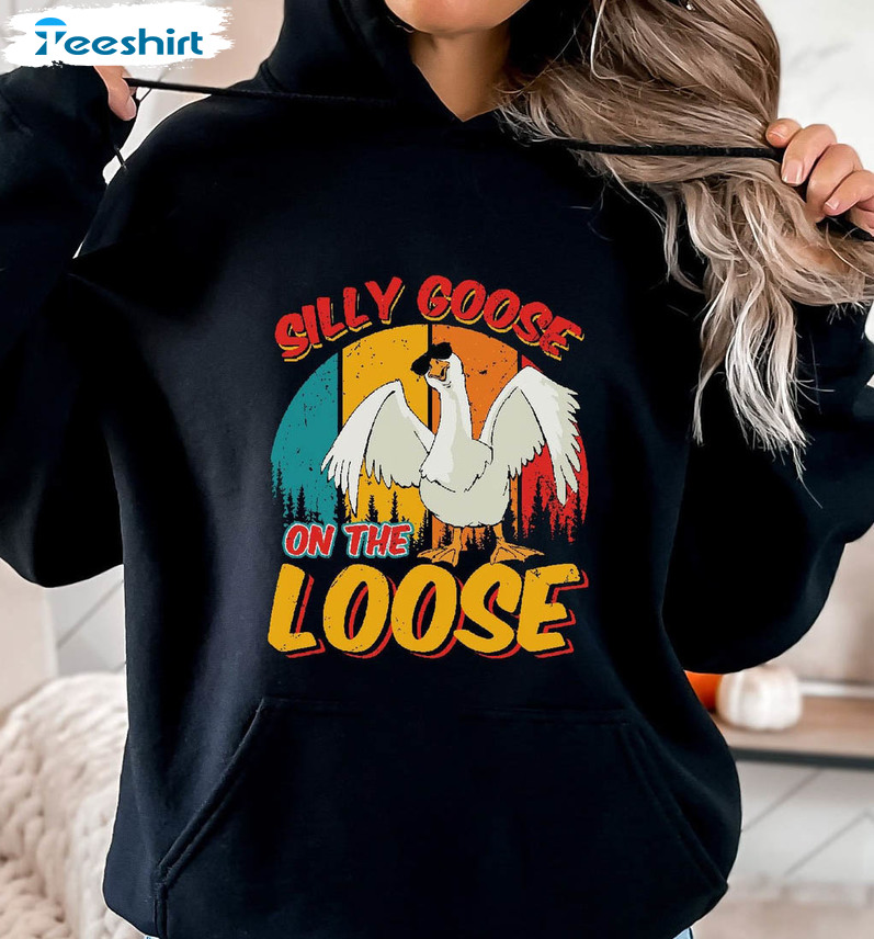 Silly Goose On The Loose Shirt, Funny Goose Crewneck Unisex Hoodie