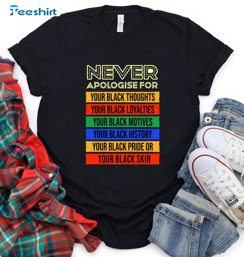 Never Apologize For Your Blackness Shirt, Trending Black History Months Sweater Short Sleeve