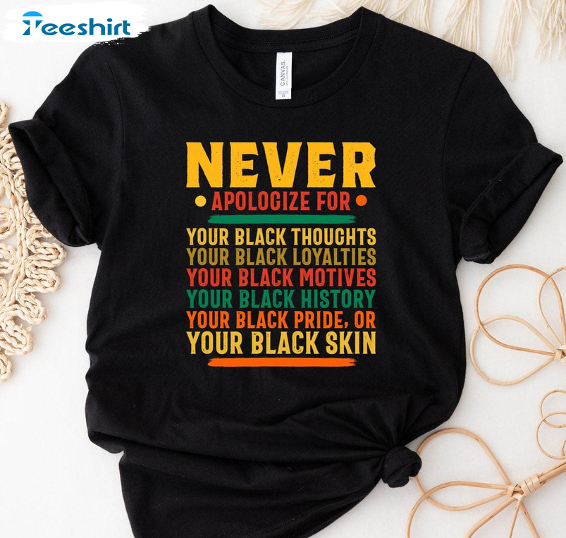 Never Apologize Shirt, Black History African American Leaders Crewneck T-shirt