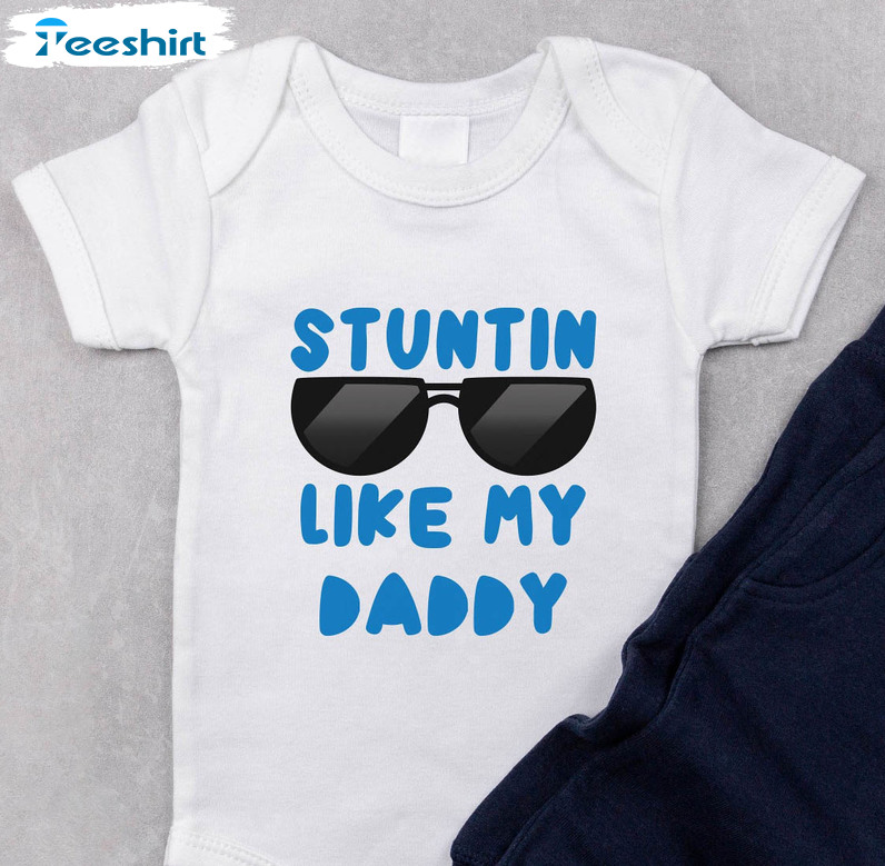 Stuntin Like My Daddy Funny Shirt, Trending Crewneck Short Sleeve