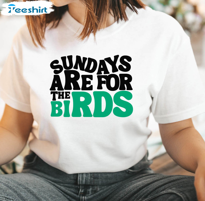 Sundays Are For The Birds Shirt, Vintage Philadelphia Hoodie Tee Tops