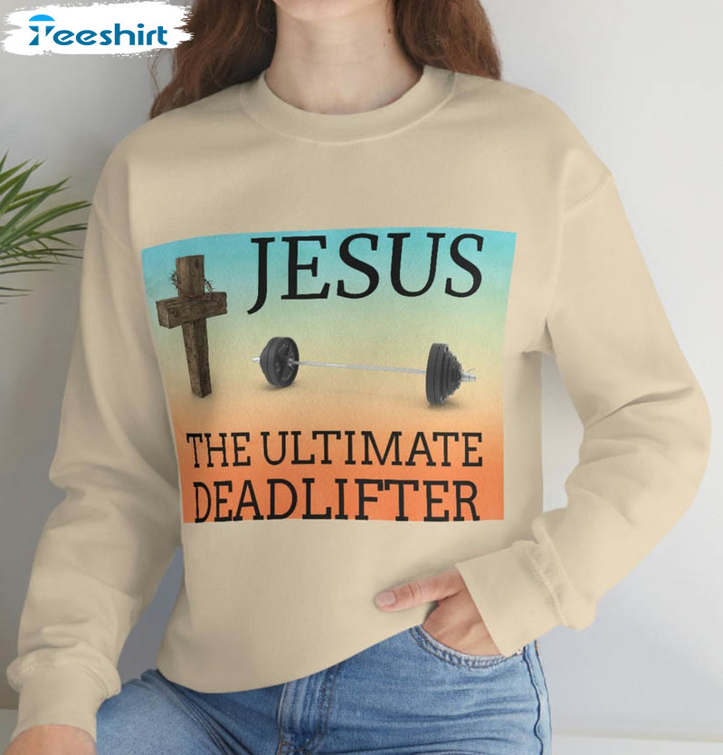 Jesus The Ultimate Deadlifter Trendy Shirt, Vintage Unisex Hoodie Crewneck